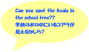 ~`o: Can you spot the koala in the school tree??
wZ̖؂̒ɂRA邩?
